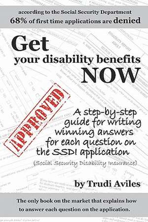 Get Your Disability Benefits Now de Trudi Aviles