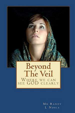 Beyond the Veil de MR Randy L. Noble