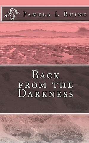 Back from the Darkness de Pamela L. Rhine