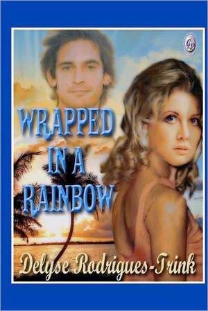 Wrapped in a Rainbow de Delyse Rodrigues-Trink