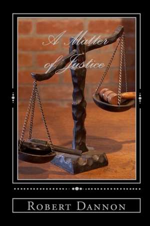 A Matter of Justice de Robert Dannon