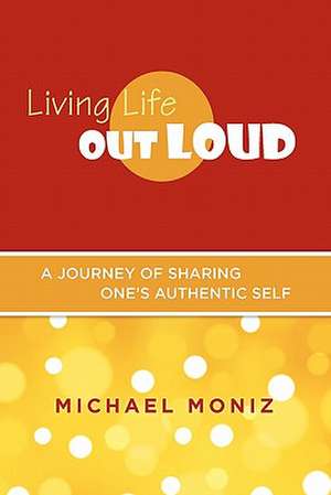 Living Life Out Loud de Michael Moniz