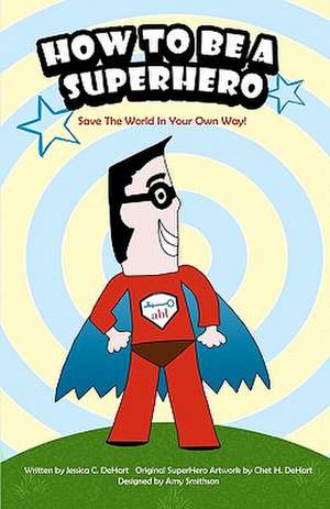 How to Be a Superhero de Jessica C. Dehart