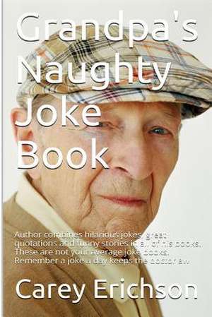 Grandpa's Naughty Joke Book de Carey Erichson