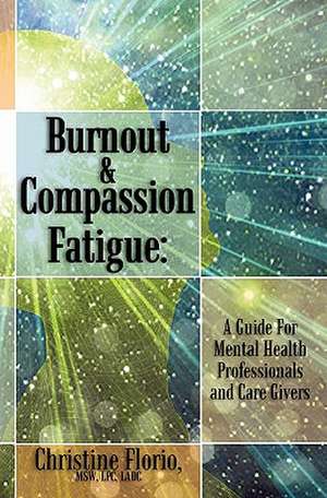 Burnout & Compassion Fatigue de Msw Lpc Ladc Christine Florio