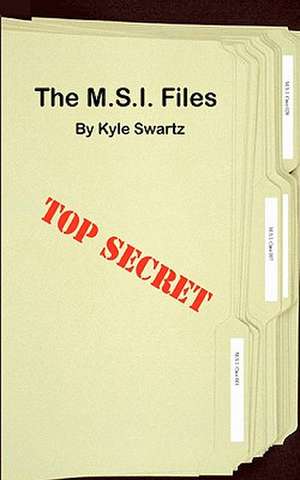 The M.S.I. Files de Kyle Swartz