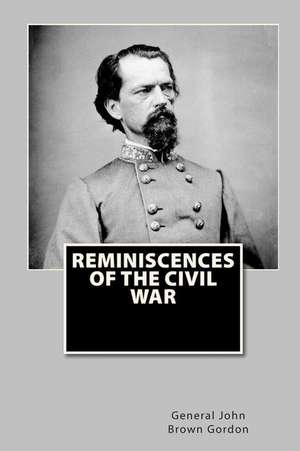 Reminiscences of the Civil War de General John Brown Gordon