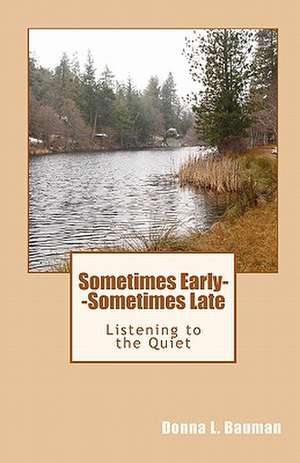 Sometimes Early--Sometimes Late de Donna L. Bauman