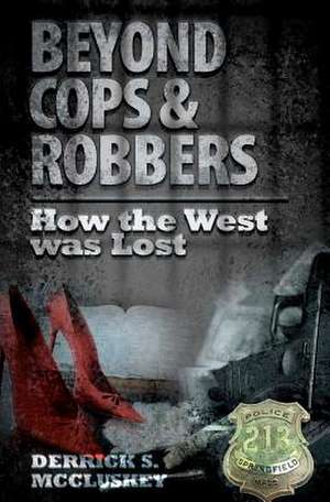 Beyond Cops and Robbers de Derrick S. McCluskey