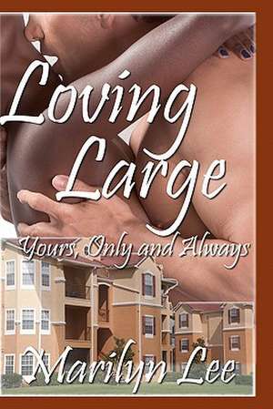 Loving Large-Yours Only and Always de Marilyn Lee