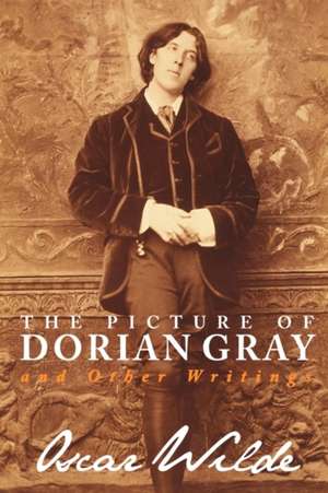 The Picture of Dorian Gray and Other Writings de Oscar Wilde