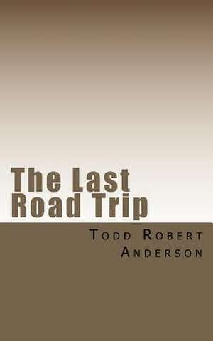 The Last Road Trip de Todd Robert Anderson