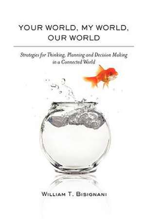 Your World, My World, Our World de Phd P. E. William T. Bisignani