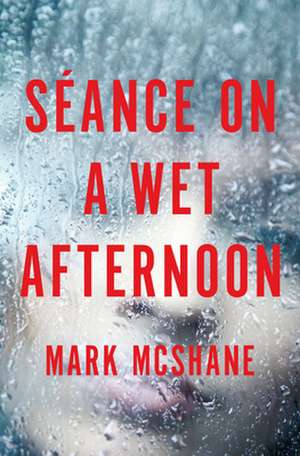 Seance on a Wet Afternoon de Mark McShane