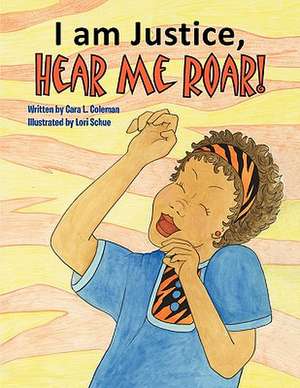 I Am Justice, Hear Me Roar! de Cara L. Coleman