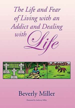 Beverly Miller, M: Life and Fear of Living with an Addict an