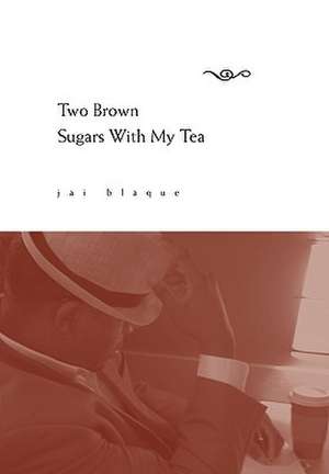 Two Brown Sugars With My Tea de Jai Blaque