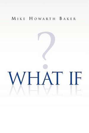 What If ? de Mike Howarth Baker