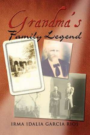 Grandma's Family Legend de Irma Idalia Garcia Rios