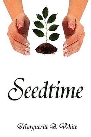 Seedtime de Marguerite B. White