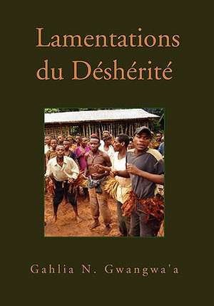 Gwangwa'a, G: Lamentations du Desherite