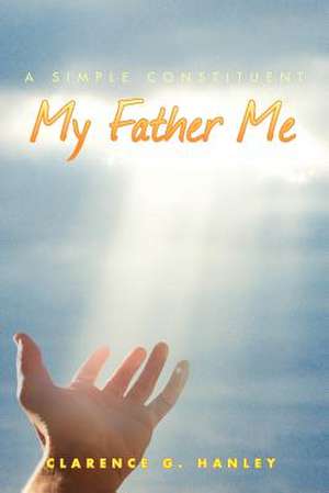 My Father Me de Clarence G. Hanley