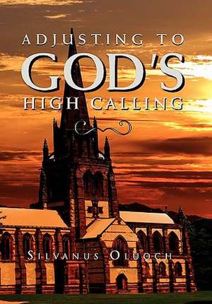 Adjusting to God's High Calling de Silvanus Oluoch