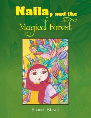 Naila, and the Magical Forest de Shanon Stovell