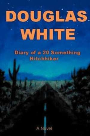 Diary of a 20 Something Hitchhiker de Douglas White