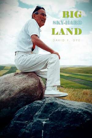 Big Sky-Hard Land de David F. Dye