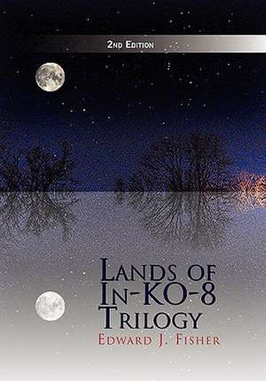 Lands of In-Ko-8 Trilogy de Edward J. Fisher