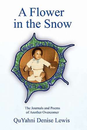 A Flower in the Snow de Quyahni Denise Lewis