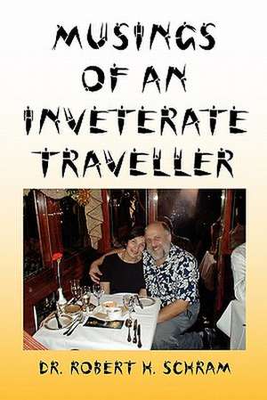 Musings of an Inveterate Traveller de Robert H. Schram