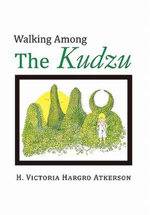 Walking Among the Kudzu de H. Victoria Hargro Atkerson