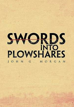 Swords Into Plowshares de John G. Morgan