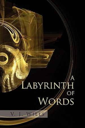 A Labyrinth of Words de V. J. Wills