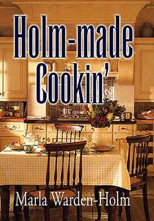 Warden-Holm, M: Holm-made Cookin'