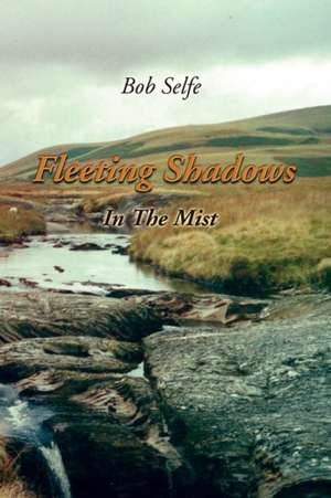 Fleeting Shadows de Bob Selfe