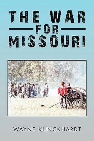 The War for Missouri de Wayne Klinckhardt