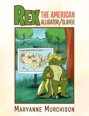 Rex the American Alligator Slayer de Maryanne Murchison