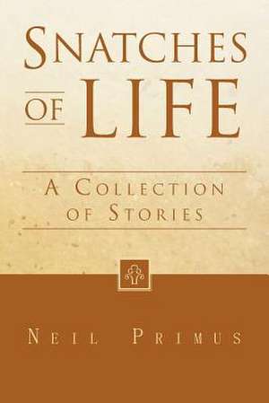 Snatches of Life de Neil Primus