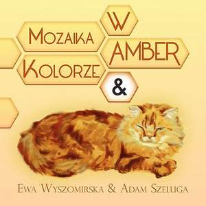 Mozaika W Amber Kolorze & de Ewa Wyszomirska &. Adam Szeluga