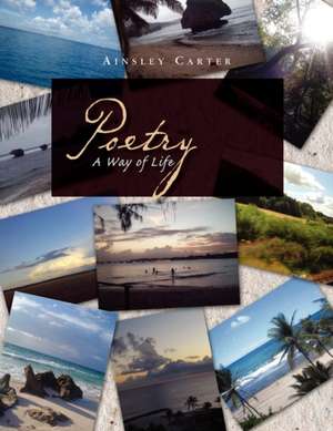 Poetry a Way of Life de Ainsley Carter