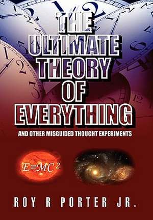 The Ultimate Theory of Everything de Roy R. Jr. Porter