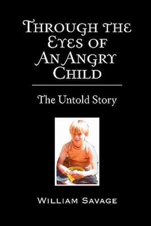 Through the Eyes of an Angry Child de William Savage