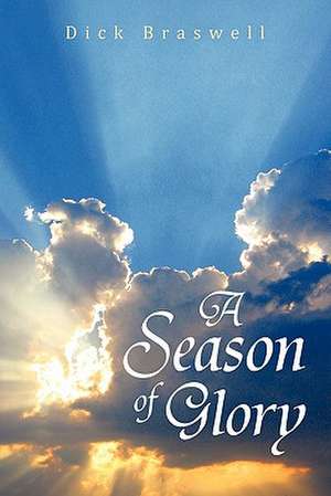 A Season of Glory de Dick Braswell