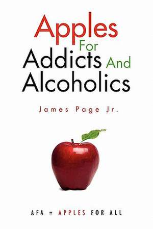 Apples for Addicts and Alcoholics de James Page Jr.