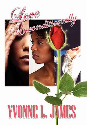 Love Unconditionally de Yvonne L. James