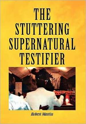 The Stuttering Supernatural Testifier de Robert Martin