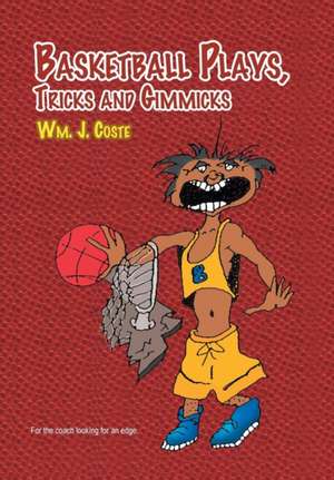 Basketball Plays, Tricks and Gimmicks de Wm J. Coste